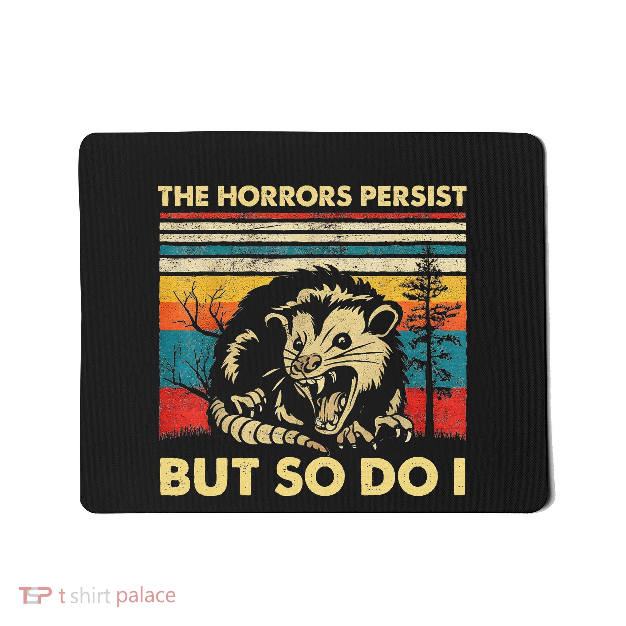 The Horrors Persist But So Do I Angry Opossum Possum Mousepad