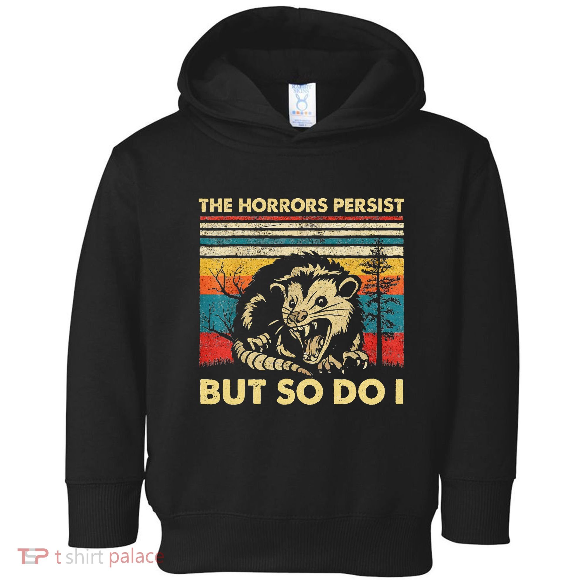 The Horrors Persist But So Do I Angry Opossum Possum Toddler Hoodie
