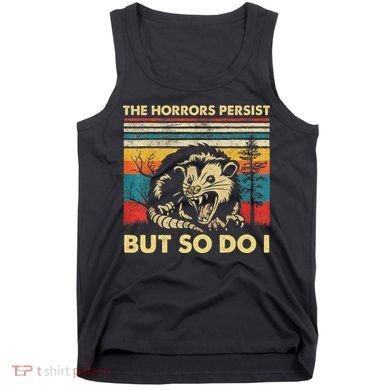 The Horrors Persist But So Do I Angry Opossum Possum Tank Top