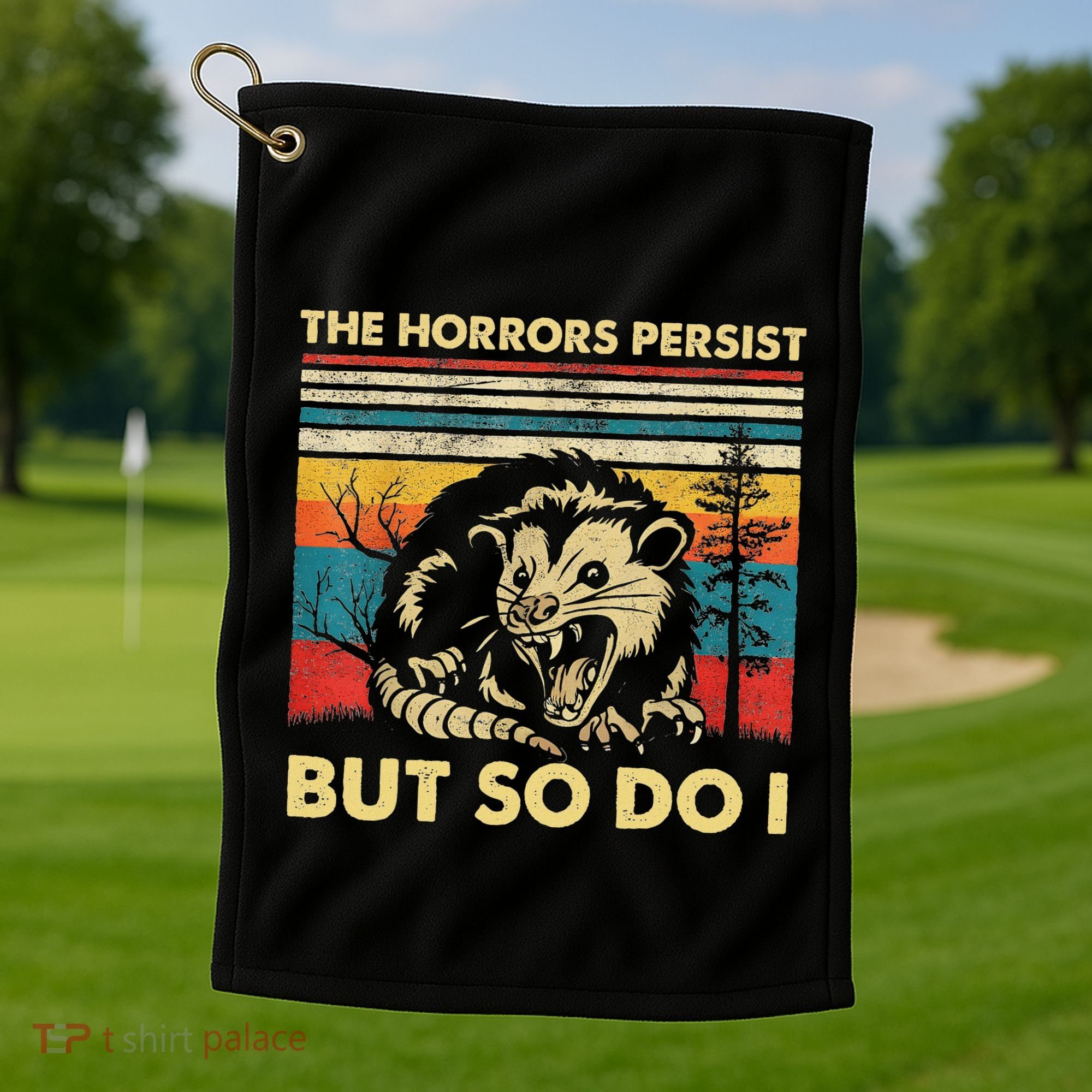 The Horrors Persist But So Do I Angry Opossum Possum Golf Towel