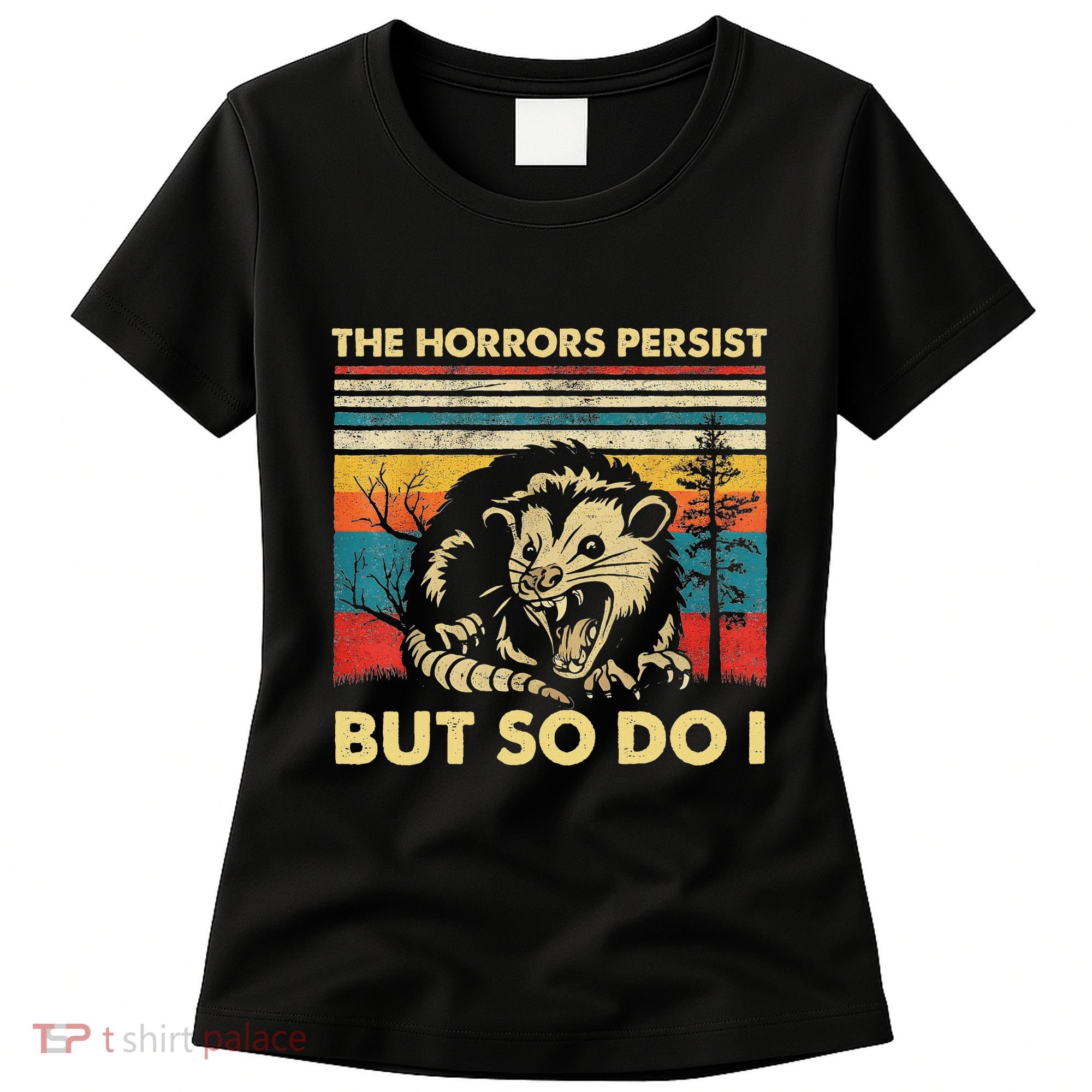 The Horrors Persist But So Do I Angry Opossum Possum Women's T-Shirt