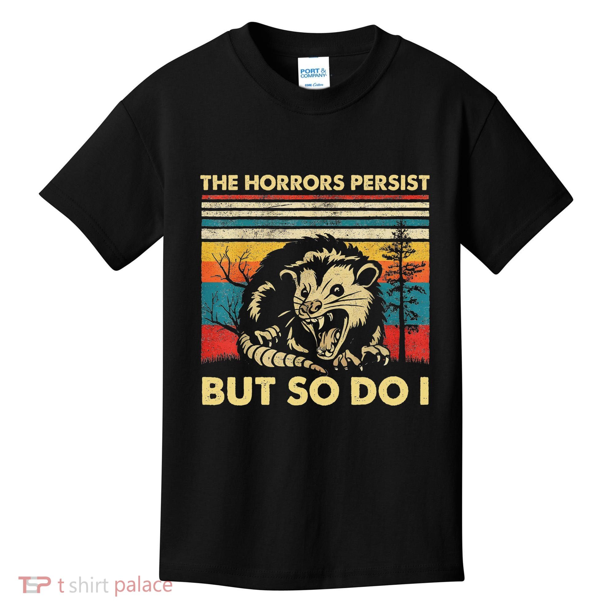 The Horrors Persist But So Do I Angry Opossum Possum Kids T-Shirt