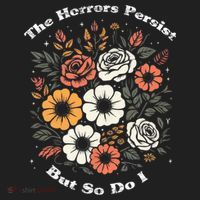 The Horrors Persist But So Do I Humor Funny Flower Women's Sweatshirt thumb 2