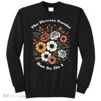 The Horrors Persist But So Do I Humor Funny Flower Sweatshirt thumb 0