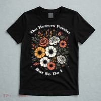The Horrors Persist But So Do I Humor Funny Flower T-Shirt thumb 5