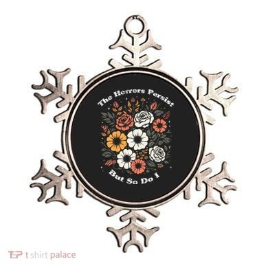 The Horrors Persist But So Do I Humor Funny Flower Ornament