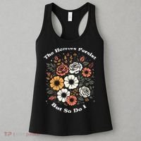 The Horrors Persist But So Do I Humor Funny Flower Women's Tank Top thumb 3