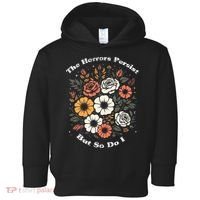 The Horrors Persist But So Do I Humor Funny Flower Toddler Hoodie thumb 0