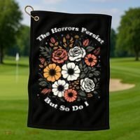The Horrors Persist But So Do I Humor Funny Flower Golf Towel thumb 1