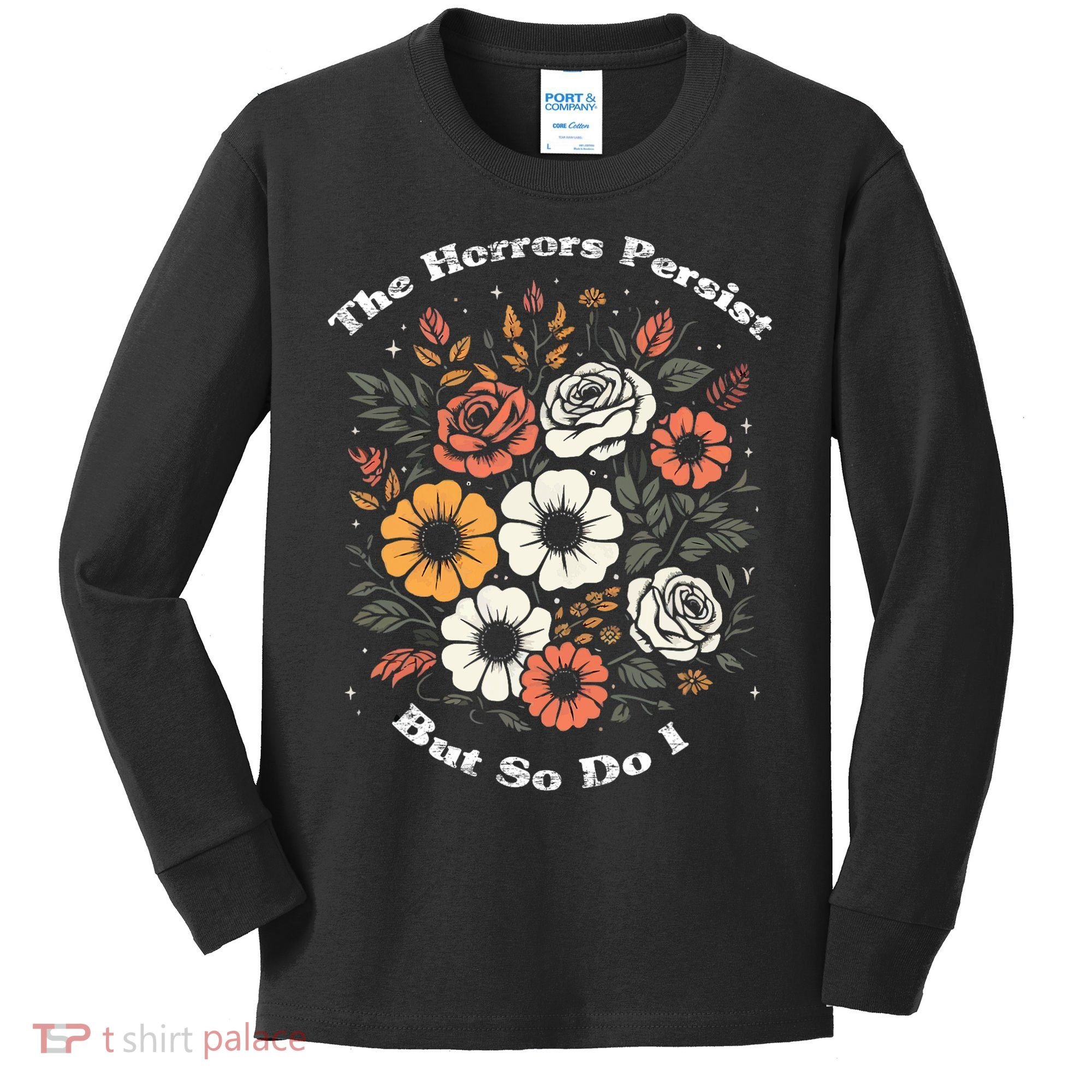 The Horrors Persist But So Do I Humor Funny Flower Kids Long Sleeve Shirt