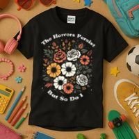 The Horrors Persist But So Do I Humor Funny Flower Kids T-Shirt thumb 3