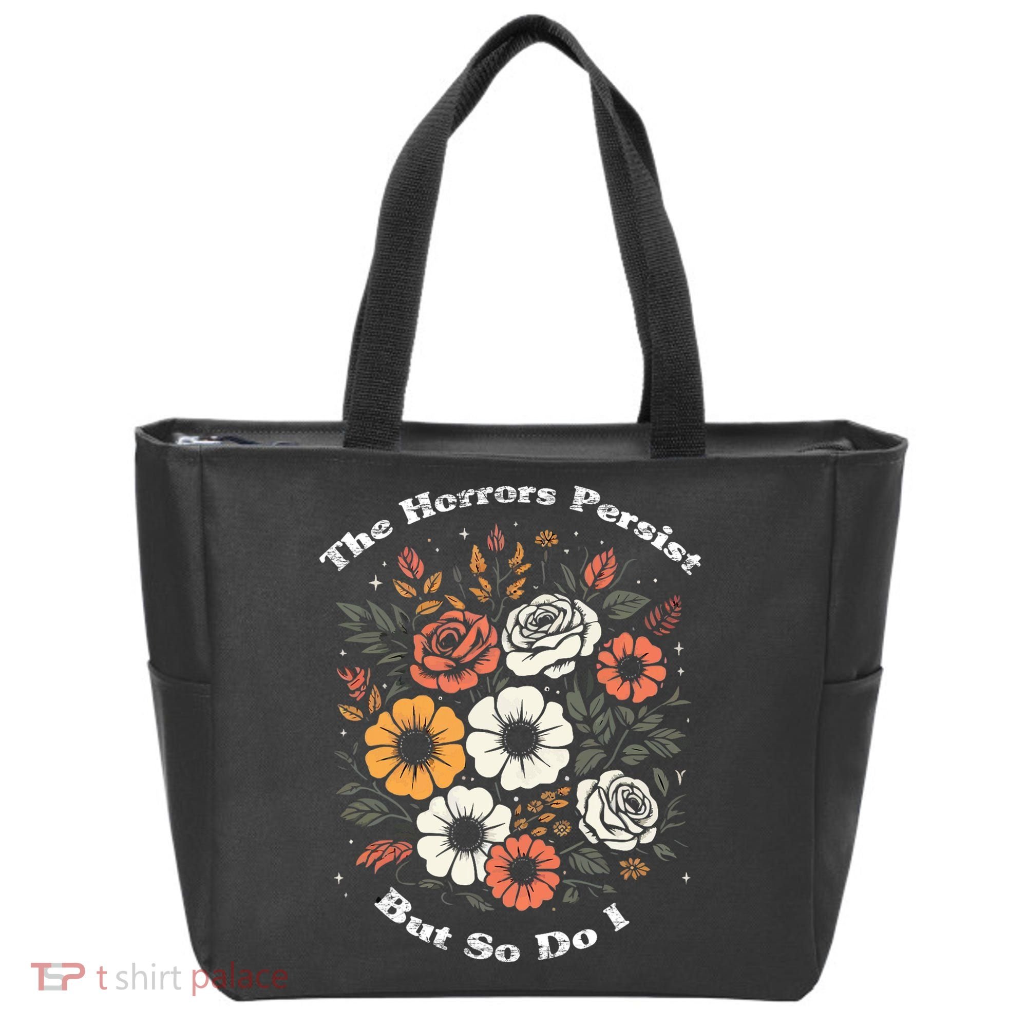 The Horrors Persist But So Do I Humor Funny Flower Tote Bag
