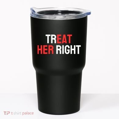 Treat Her Right / Eat Her Tumbler