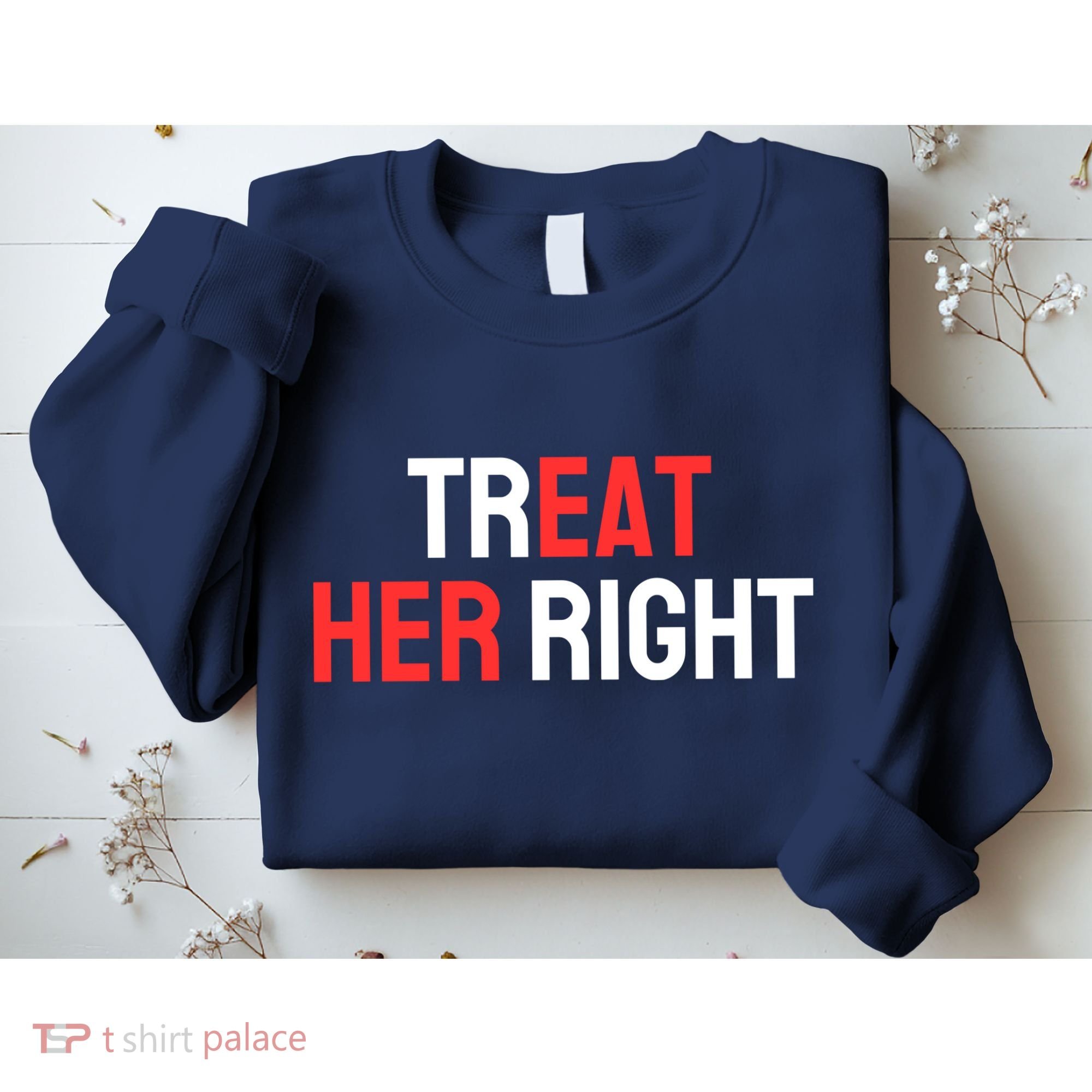 Treat Her Right / Eat Her Sweatshirt