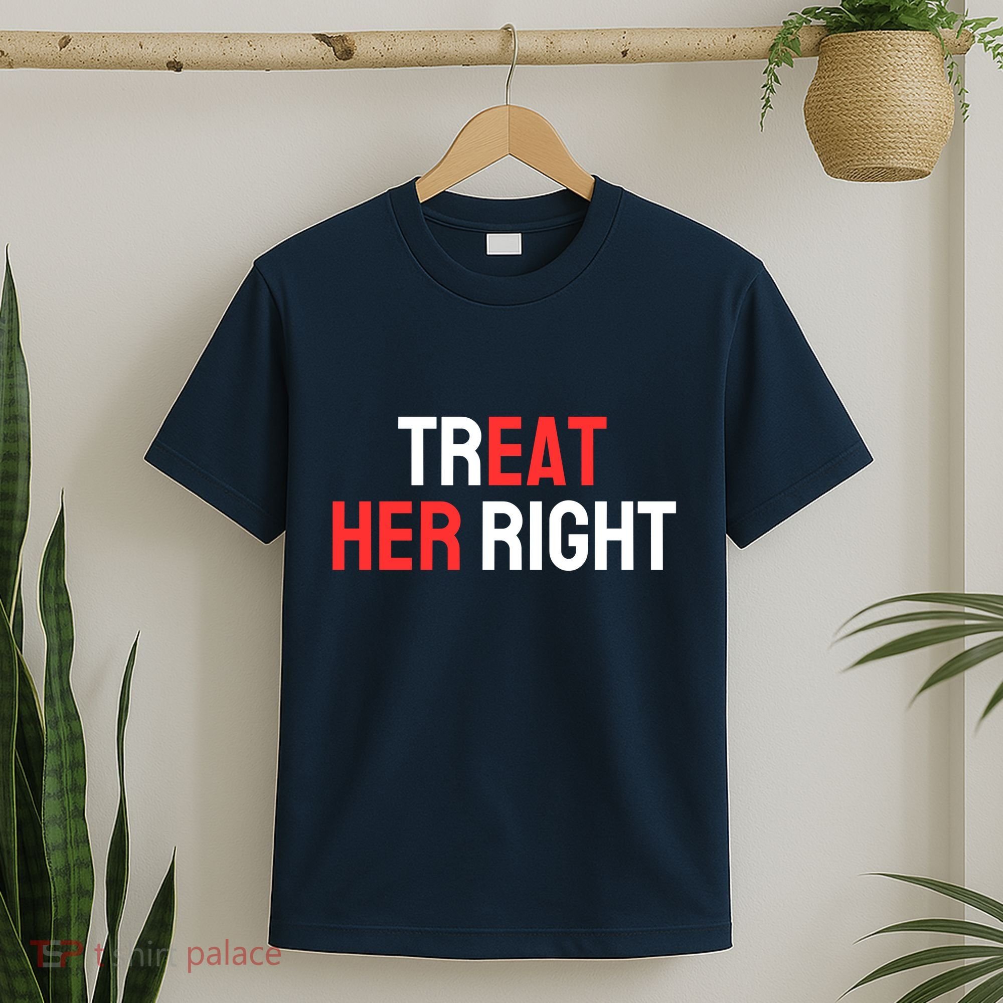 Treat Her Right / Eat Her T-Shirt