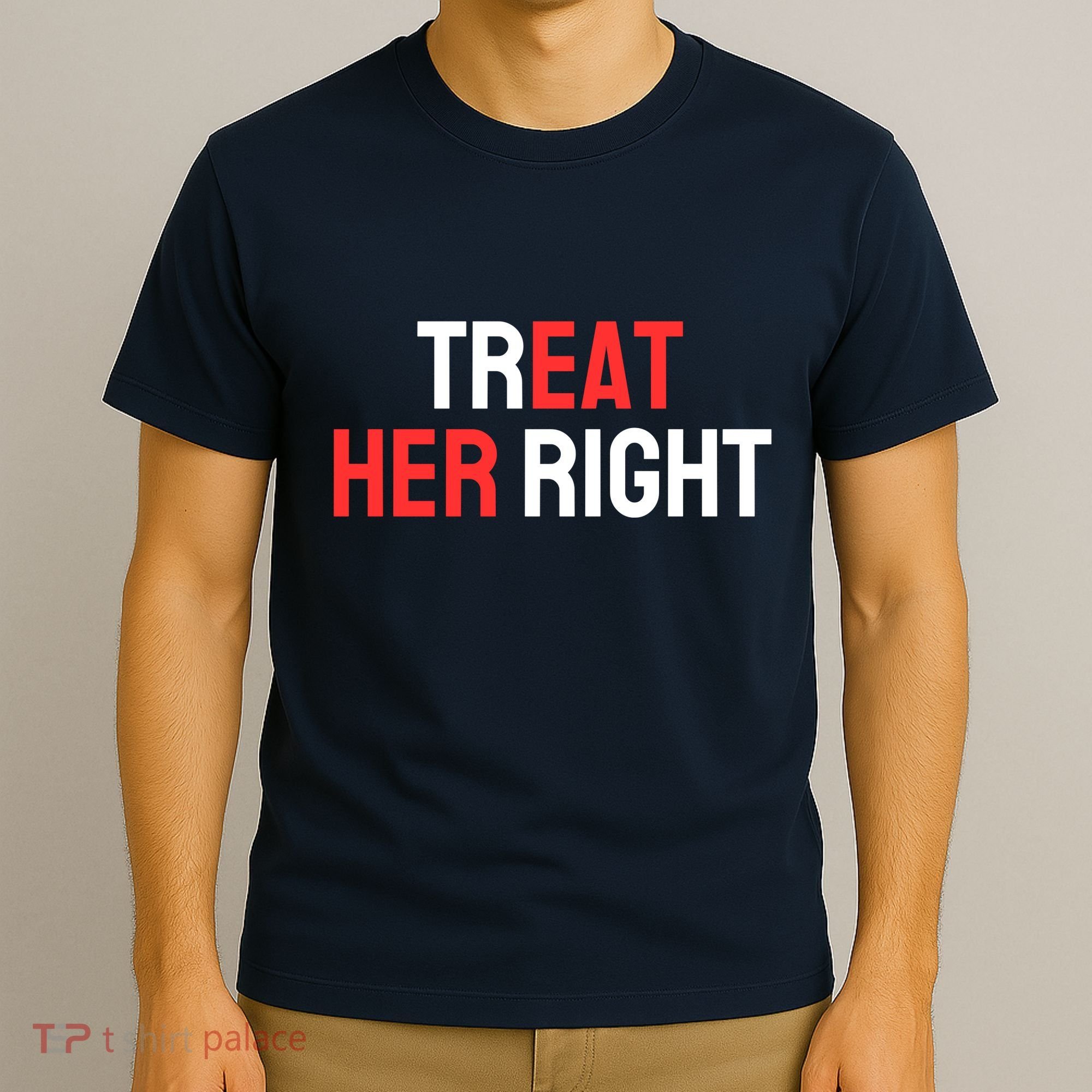 Treat Her Right / Eat Her T-Shirt
