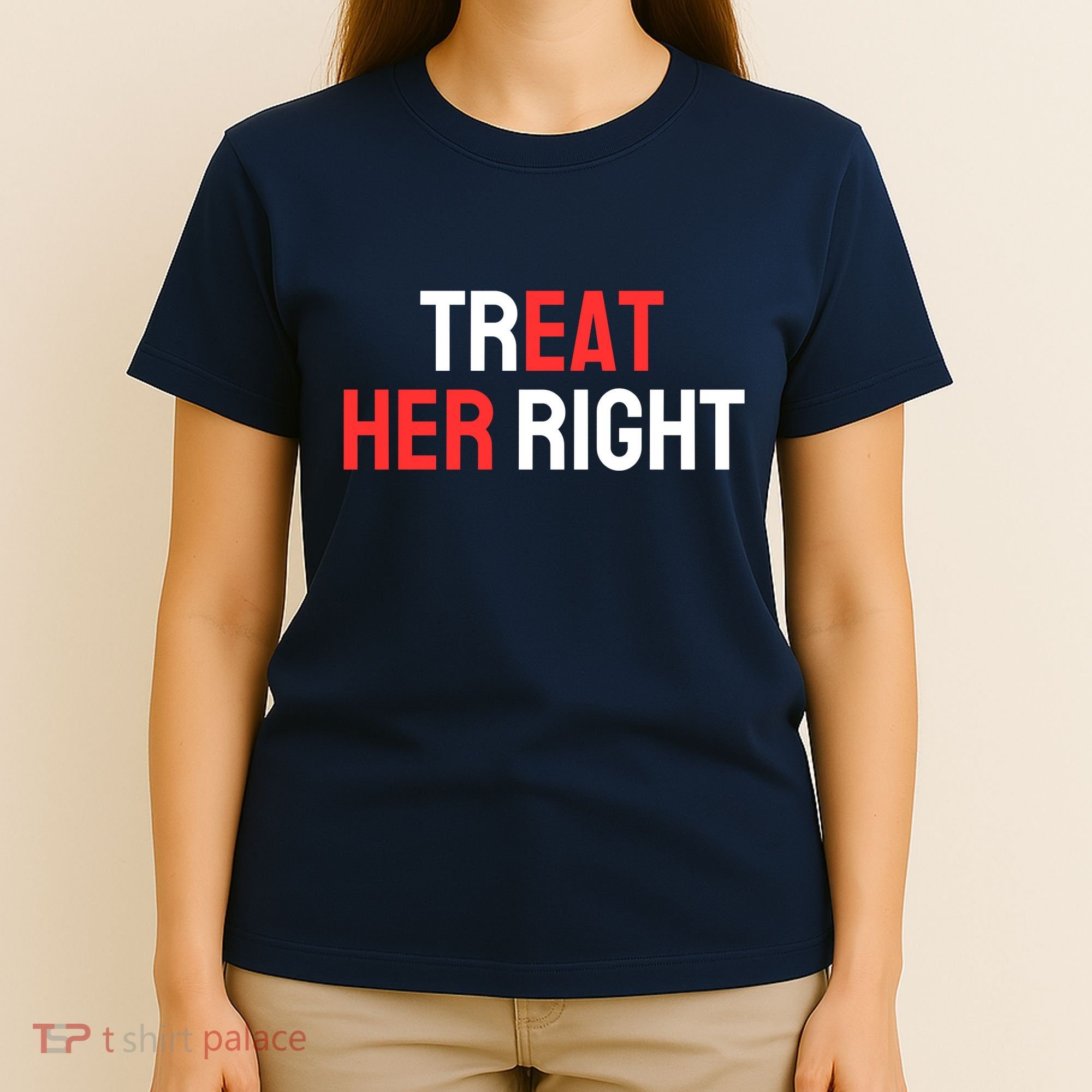 Treat Her Right / Eat Her T-Shirt