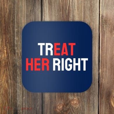 Treat Her Right / Eat Her Coaster