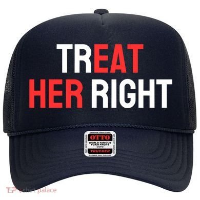 Treat Her Right / Eat Her Hat