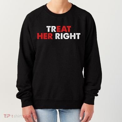 Treat Her Right Funny Eat Her Right Women's Sweatshirt