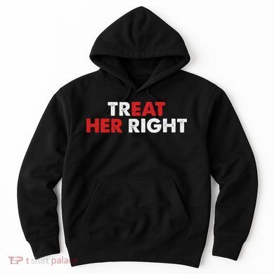 Treat Her Right Funny Eat Her Right Hoodie