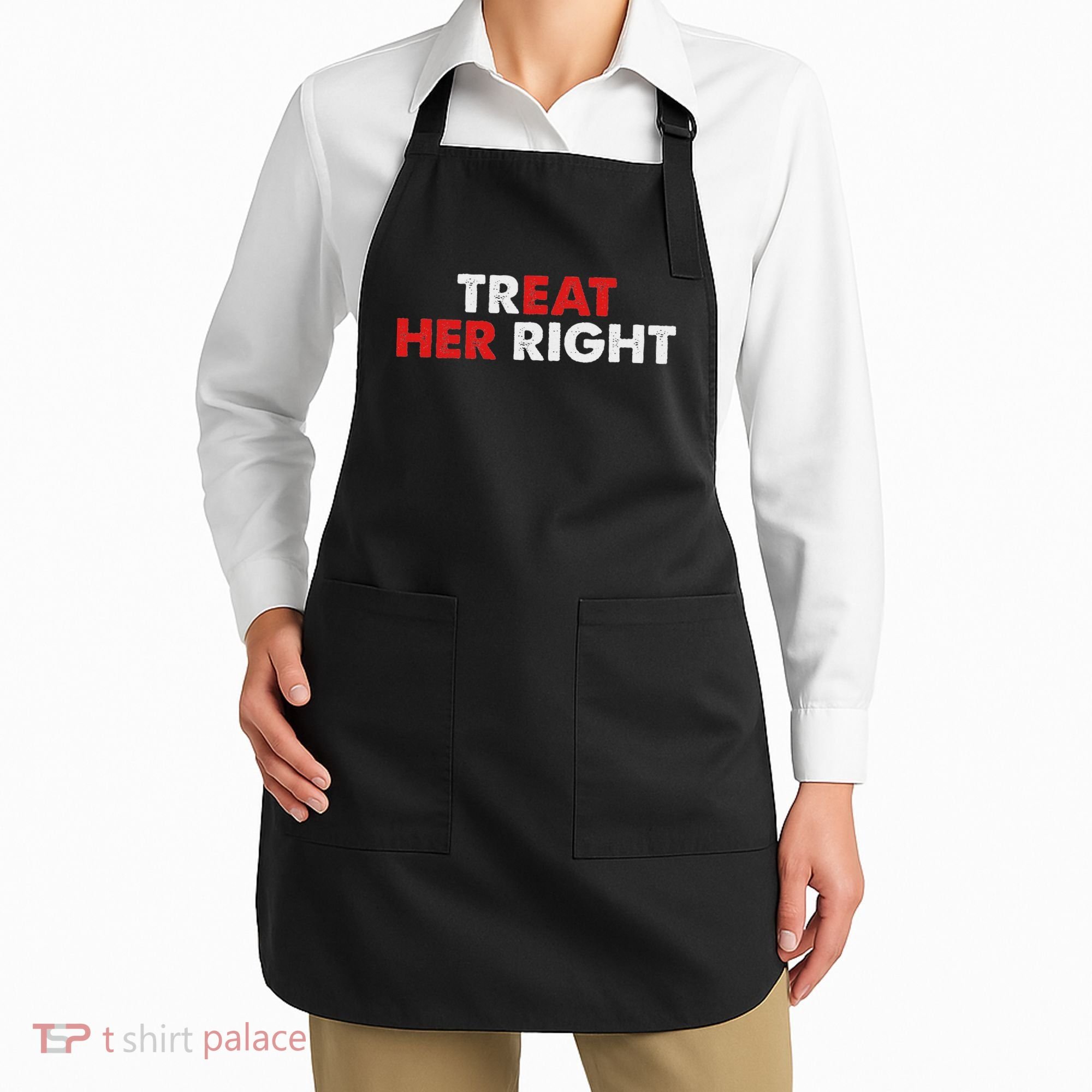 Treat Her Right Funny Eat Her Right Apron