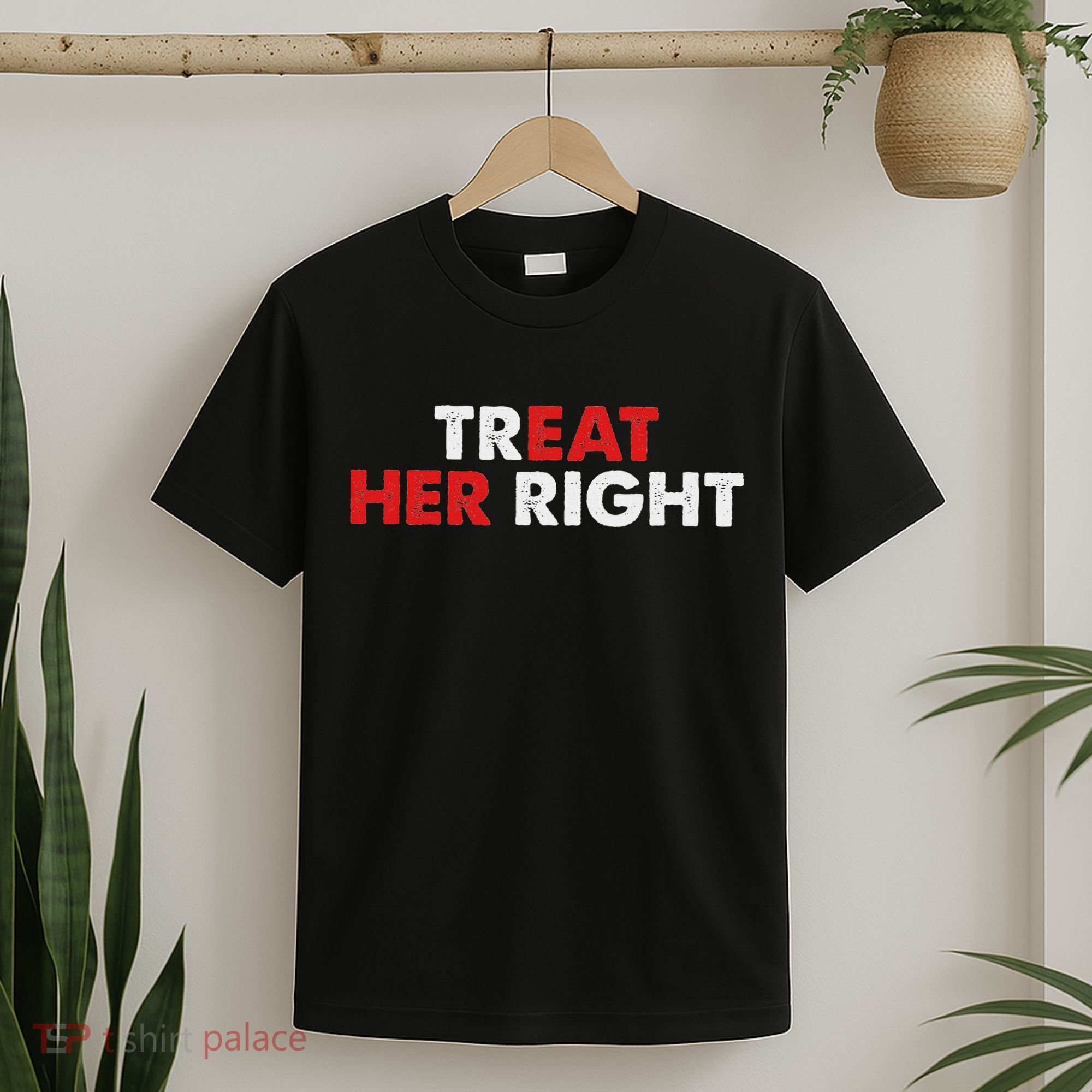 Treat Her Right Funny Eat Her Right T-Shirt