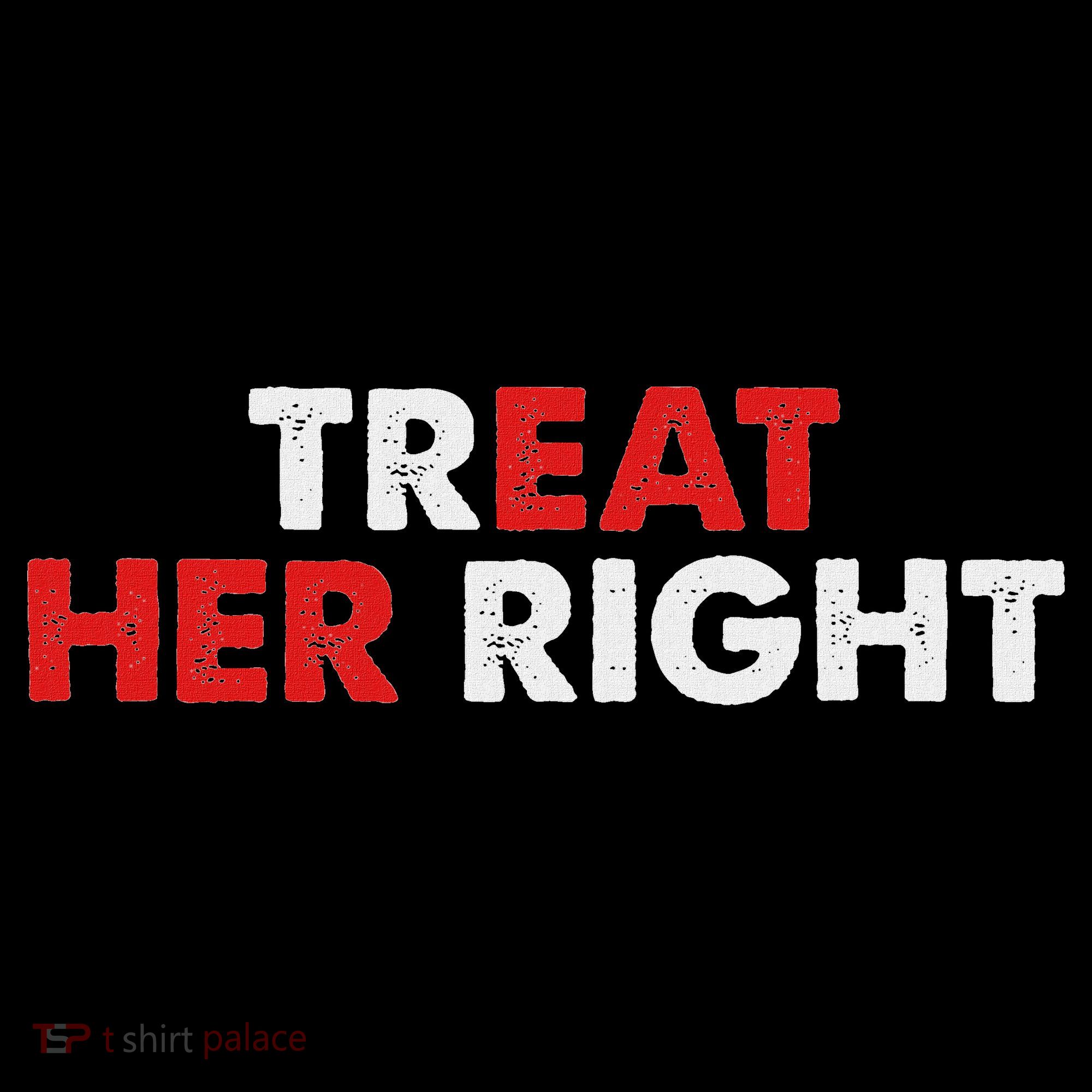 Treat Her Right Funny Eat Her Right T-Shirt