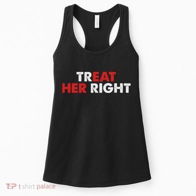 Treat Her Right Funny Eat Her Right Women's Tank Top