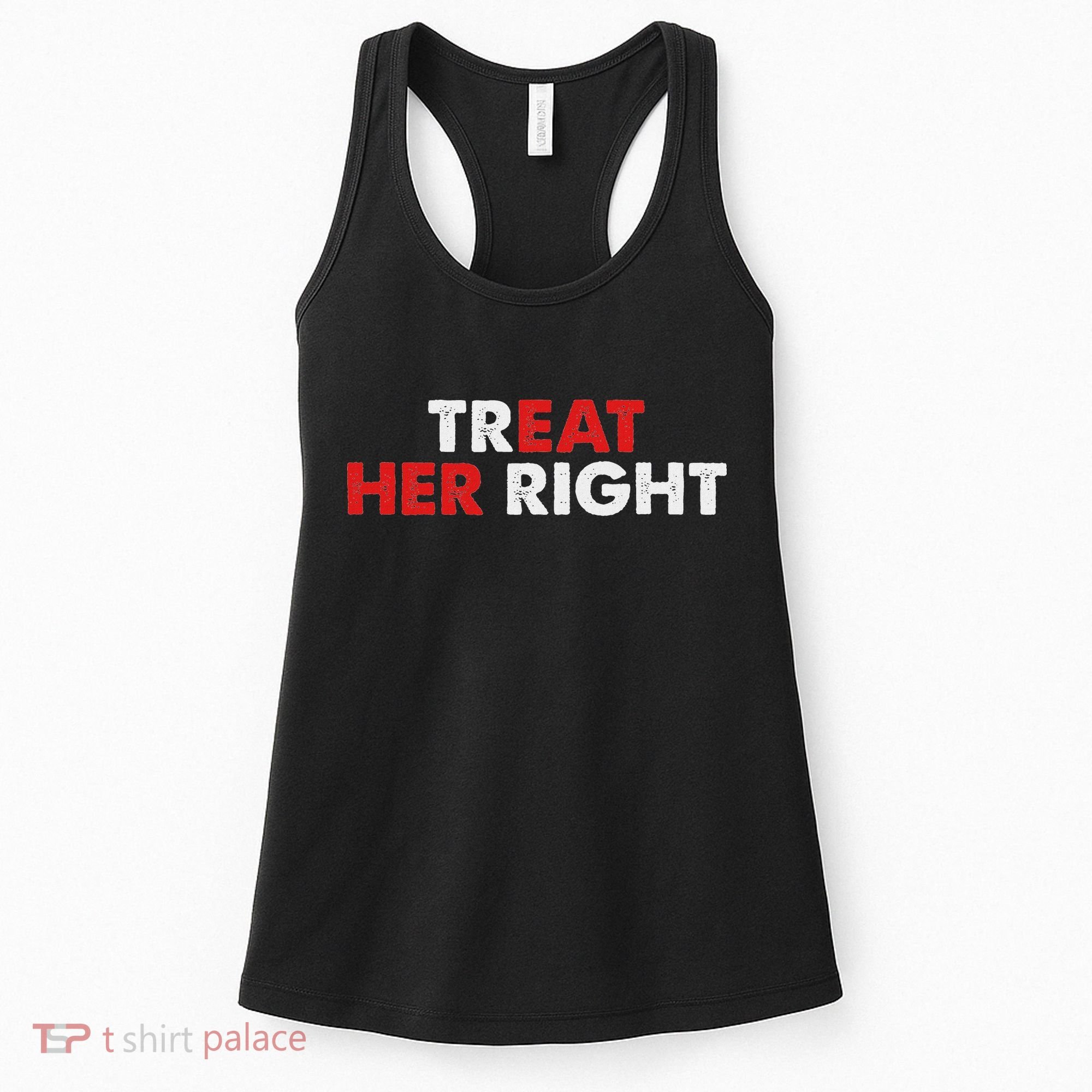 Treat Her Right Funny Eat Her Right Women's Tank Top