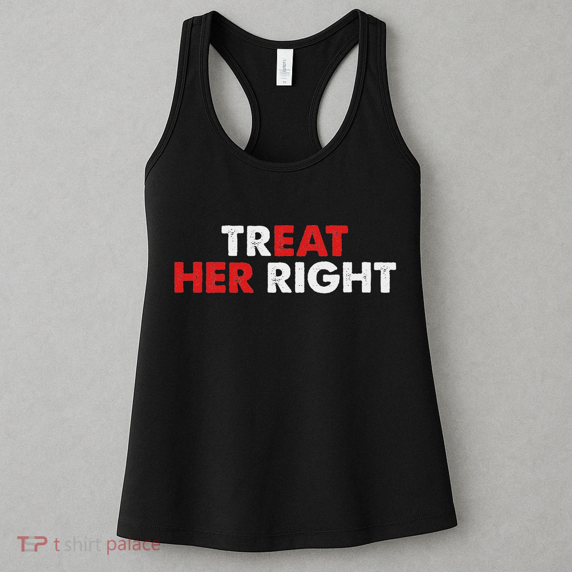 Treat Her Right Funny Eat Her Right Women's Tank Top