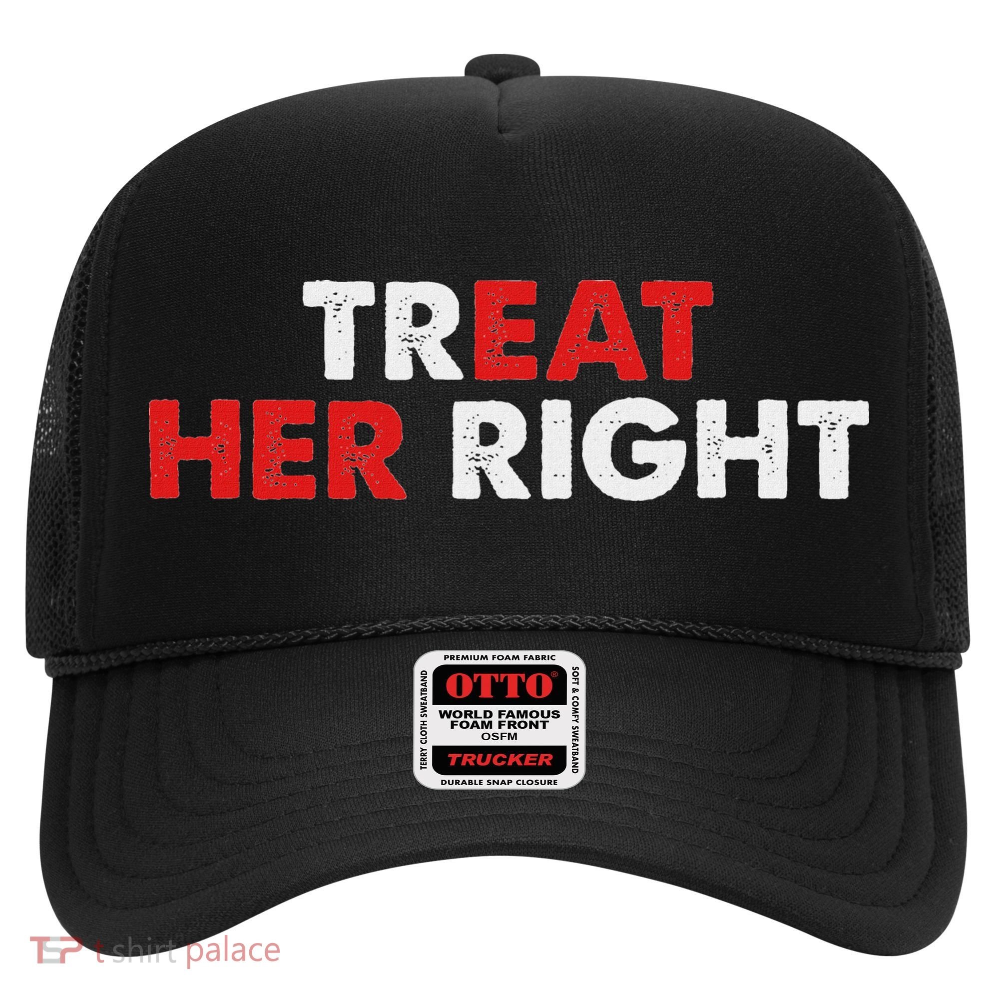 Treat Her Right Funny Eat Her Right Hat
