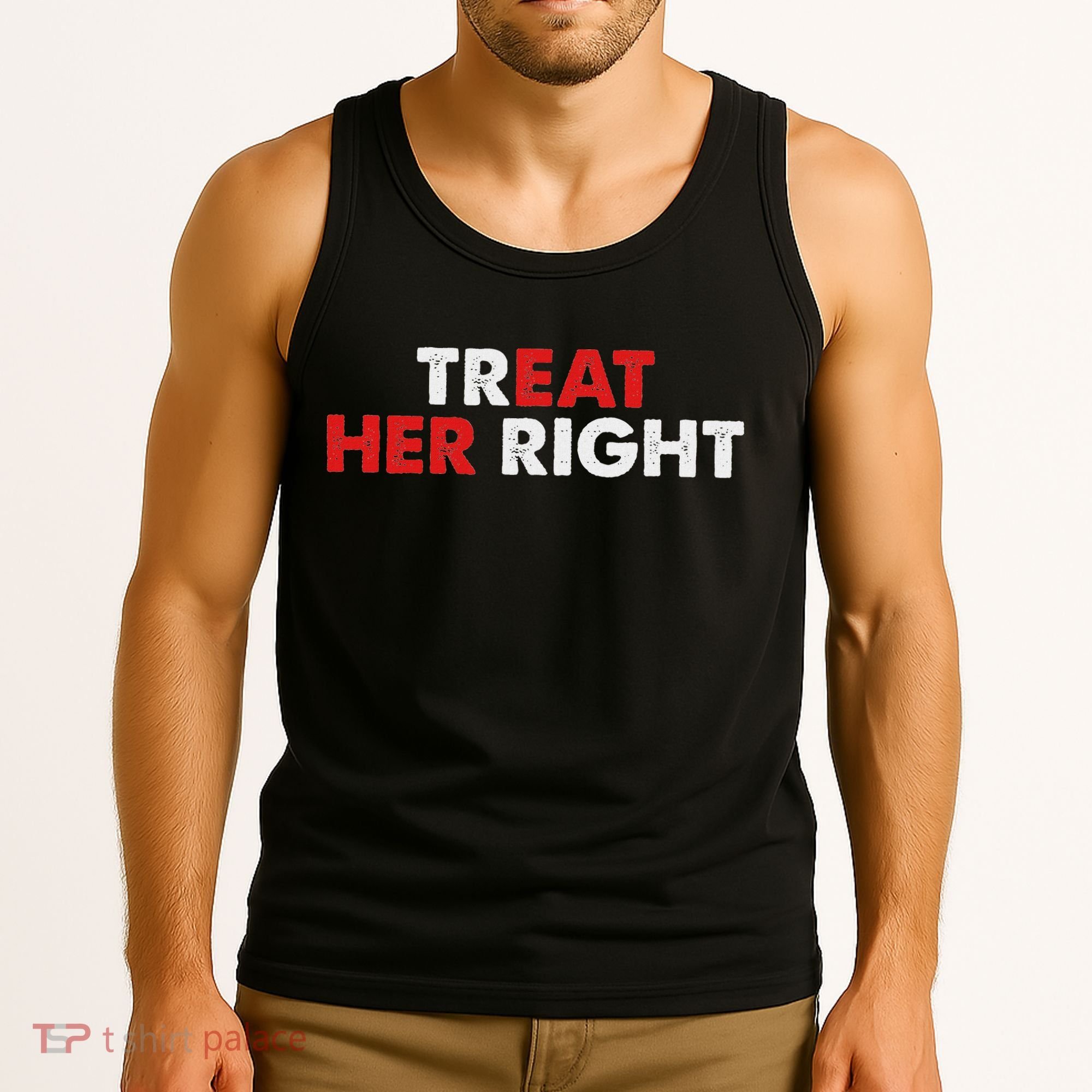 Treat Her Right Funny Eat Her Right Tank Top