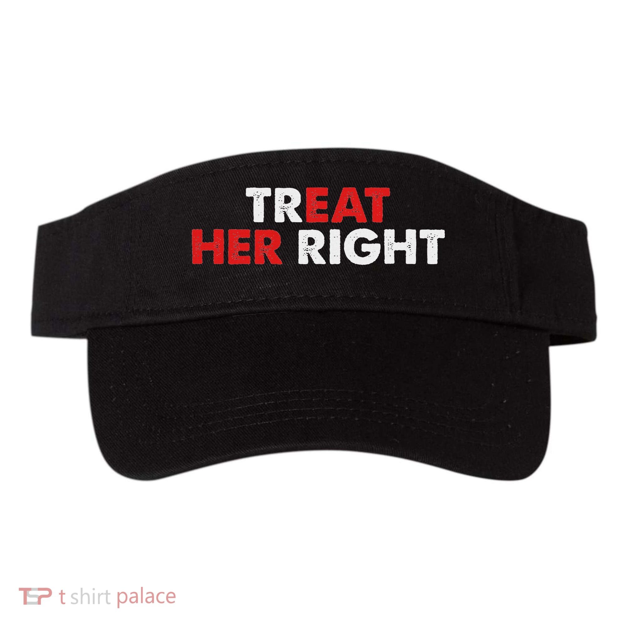 Treat Her Right Funny Eat Her Right Visor