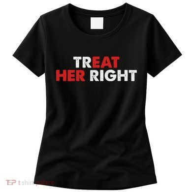 Treat Her Right Funny Eat Her Right Women's T-Shirt