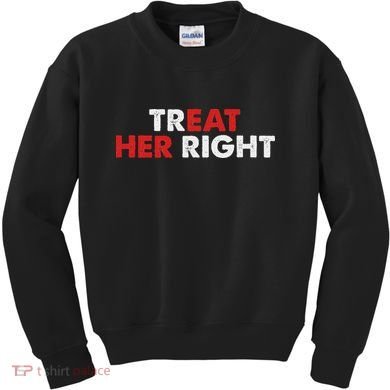 Treat Her Right Funny Eat Her Right Kids Sweatshirt