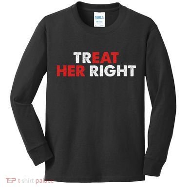 Treat Her Right Funny Eat Her Right Kids Long Sleeve Shirt