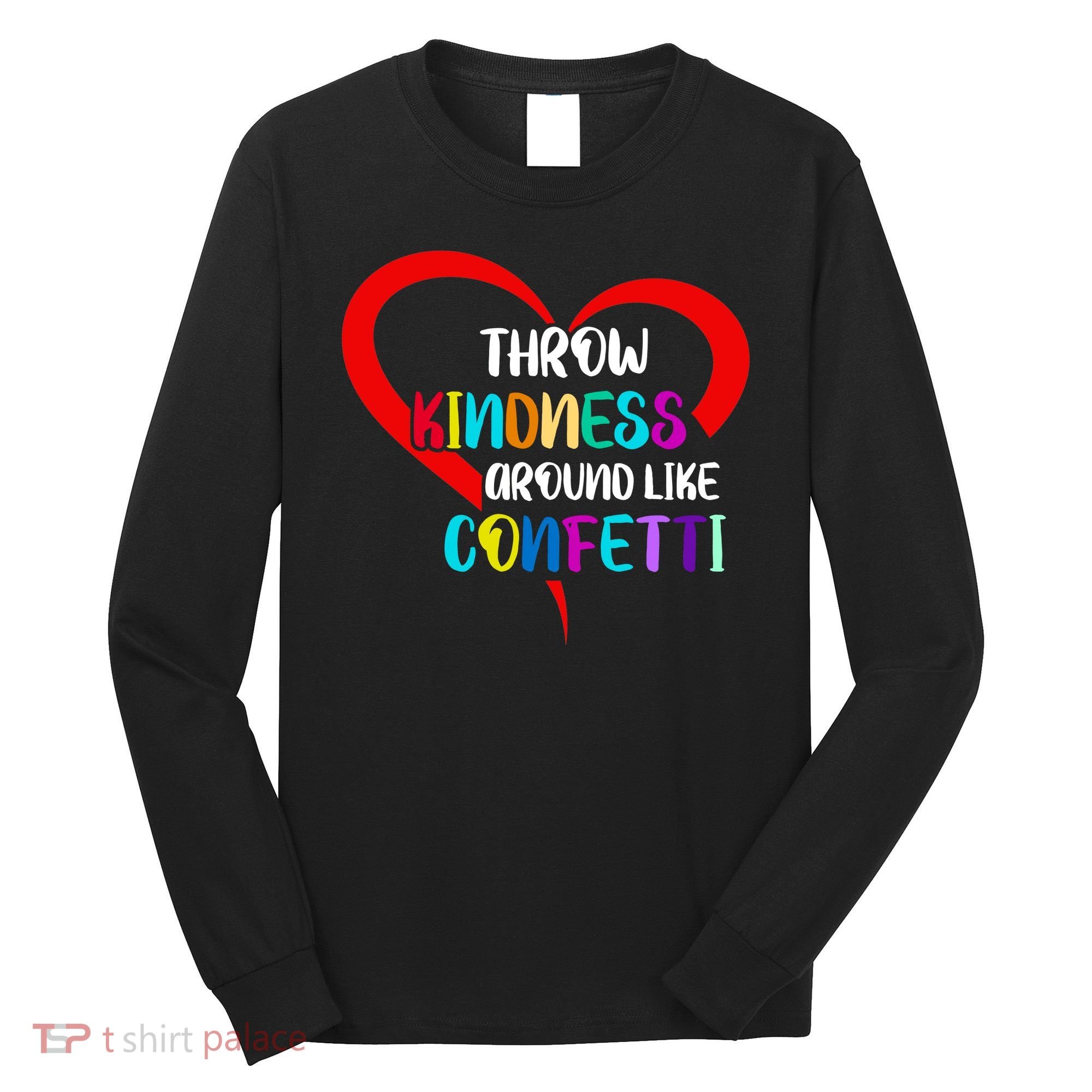 Throw Kindness Around Like Confetti Long Sleeve Shirt