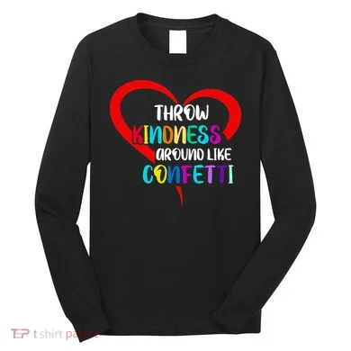 Throw Kindness Around Like Confetti Long Sleeve Shirt