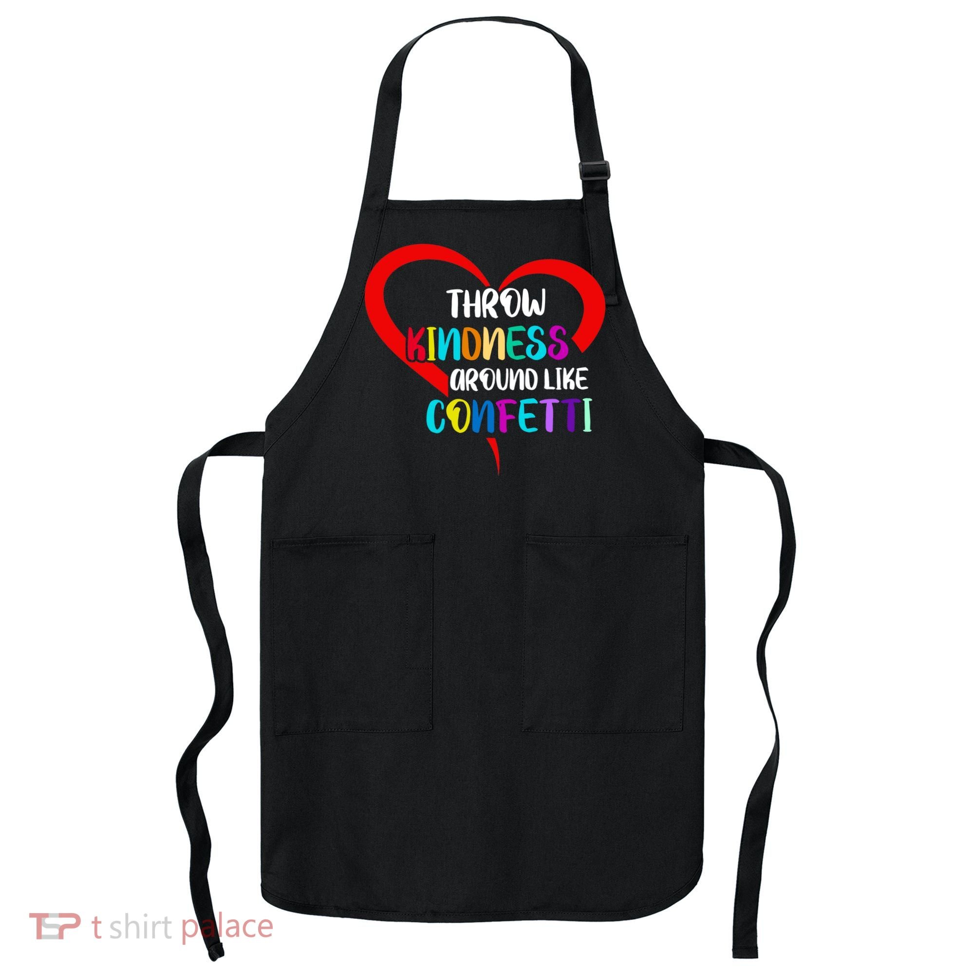 Throw Kindness Around Like Confetti Apron