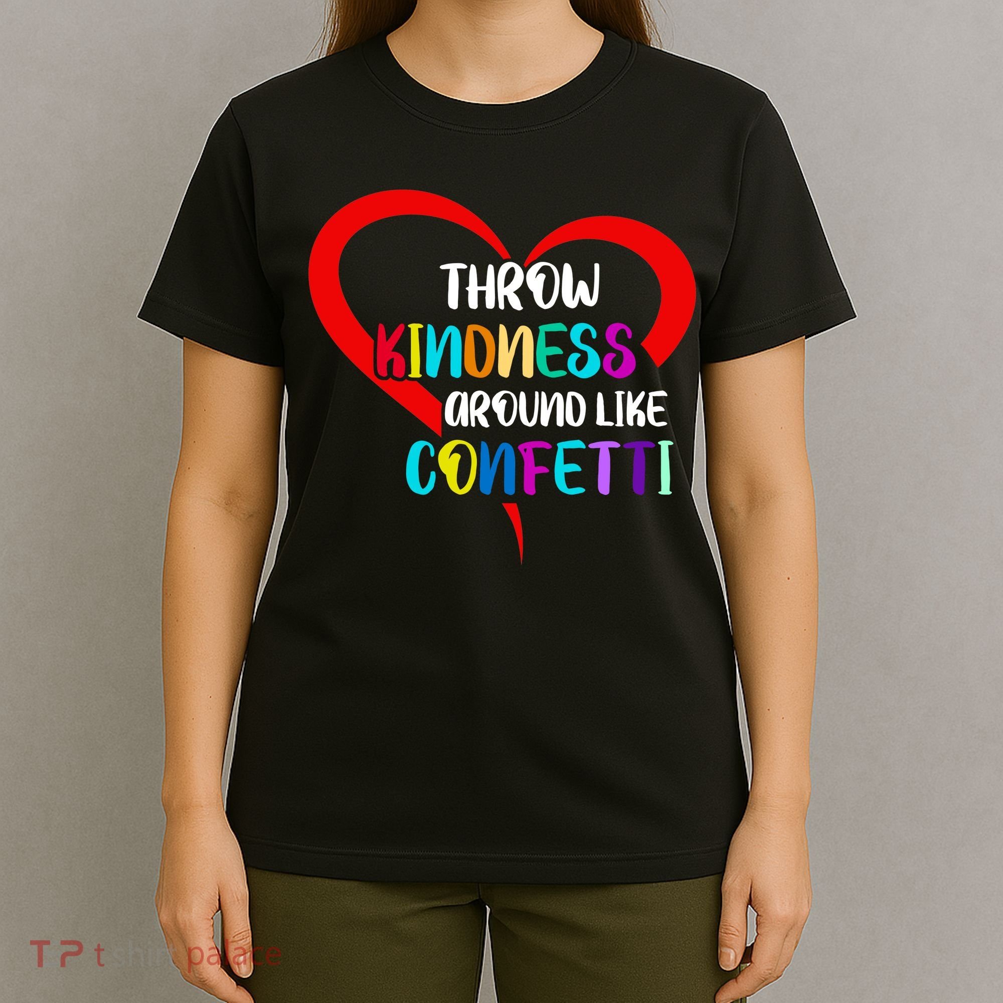Throw Kindness Around Like Confetti T-Shirt