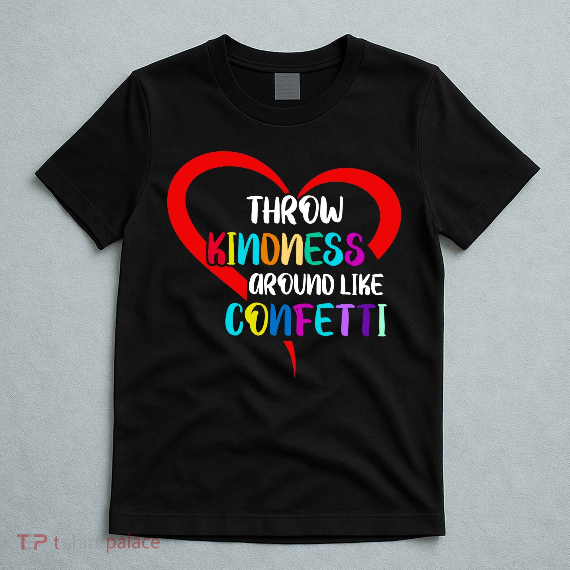 Throw Kindness Around Like Confetti T-Shirt