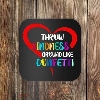 Throw Kindness Around Like Confetti Coaster
