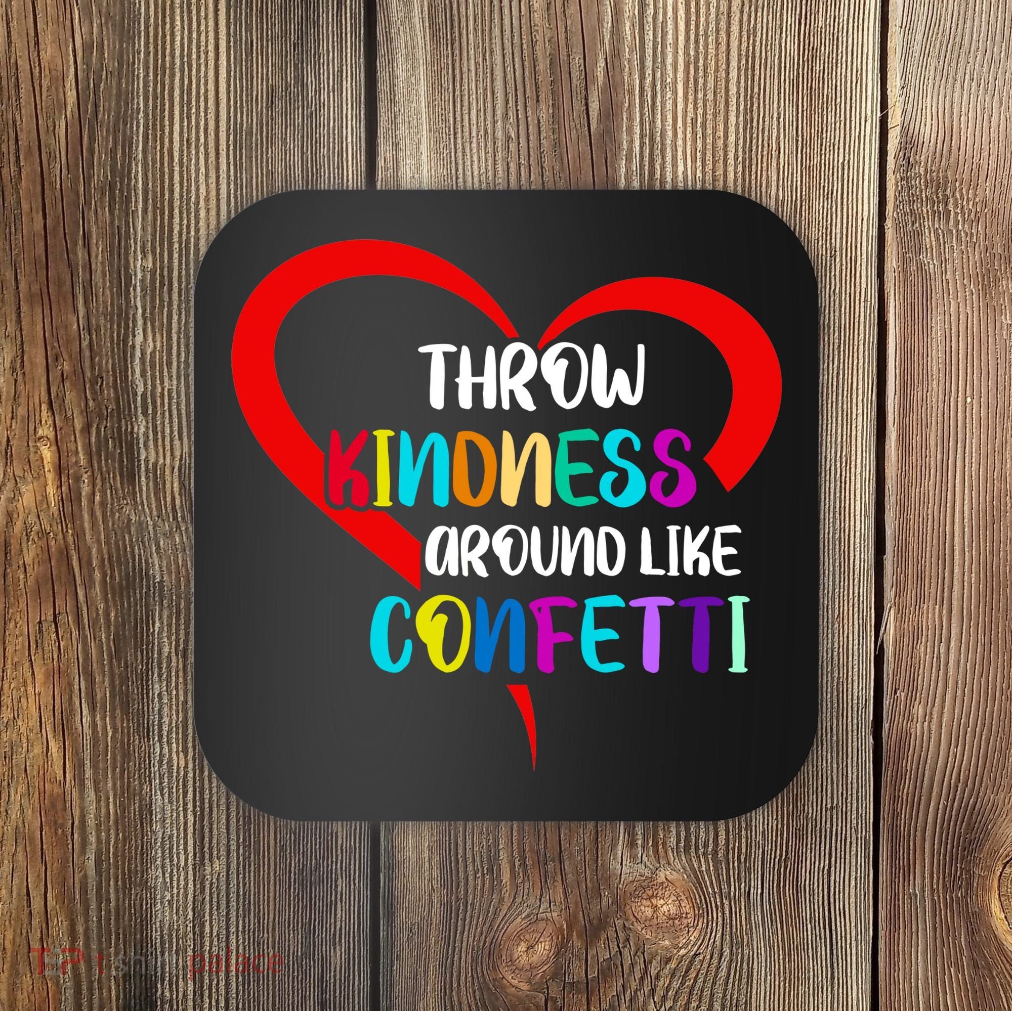 Throw Kindness Around Like Confetti Coaster