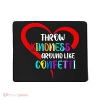 Throw Kindness Around Like Confetti Mousepad thumb 0