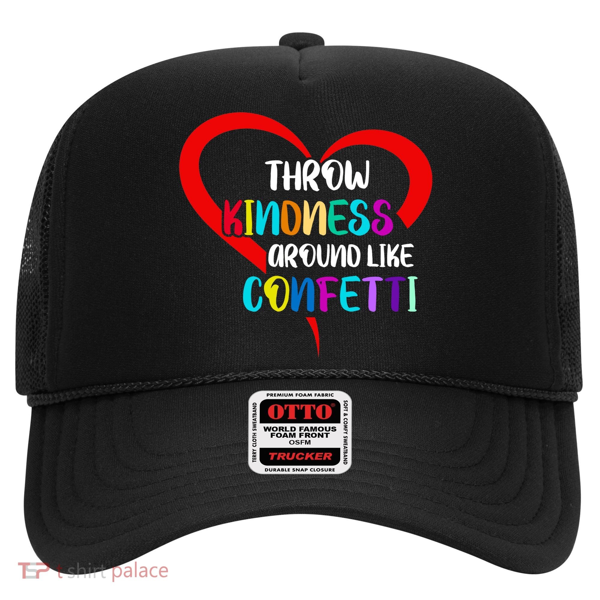Throw Kindness Around Like Confetti Hat