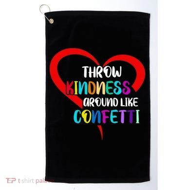 Throw Kindness Around Like Confetti Golf Towel