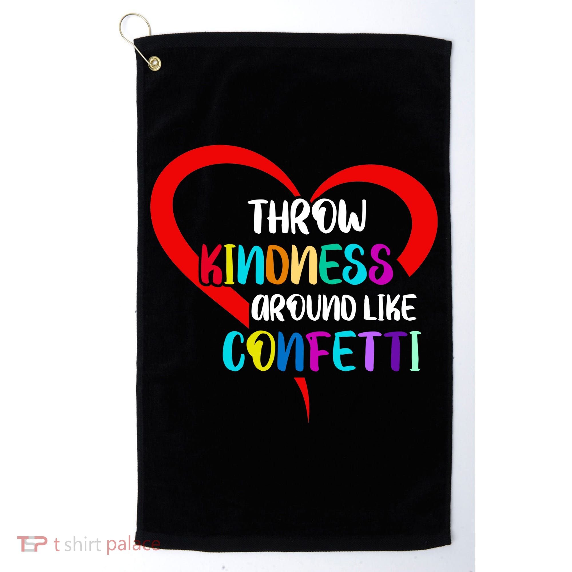 Throw Kindness Around Like Confetti Golf Towel