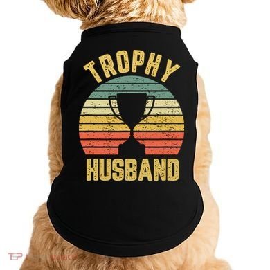 Trophy Husband Shirt Funny For Cool Father Or Dad Doggie Tank