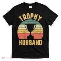 Trophy Husband Shirt Funny For Cool Father Or Dad T-Shirt thumb 0